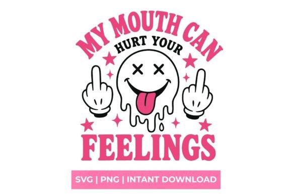 My Mouth Can Hurt Your Feelings SVG: A Bold Graphic for Unapologetic Creators